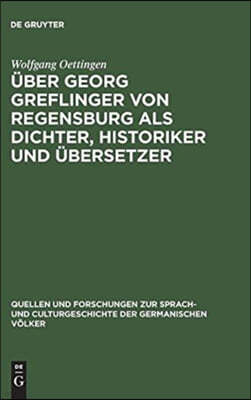 Über Georg Greflinger von Regensburg als Dichter, Historiker und Übersetzer