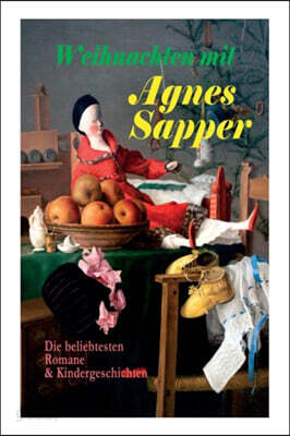 Weihnachten Mit Agnes Sapper: Die Beliebtesten Romane & Kindergeschichten: Die Familie Pf?ffling, Im Th?ringer Wald, Ein Wunderkind, Die Feuerschau,