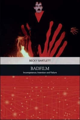 Badfilm: Incompetence, Intention and Failure