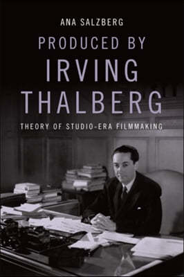 Produced by Irving Thalberg: Theory of Studio-Era Filmmaking