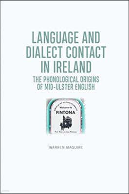 Language and Dialect Contact in Ireland: The Phonological Origins of Mid-Ulster English