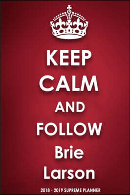 Keep Calm and Follow Brie Larson 2018-2019 Supreme Planner