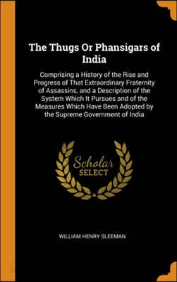 The Thugs or Phansigars of India