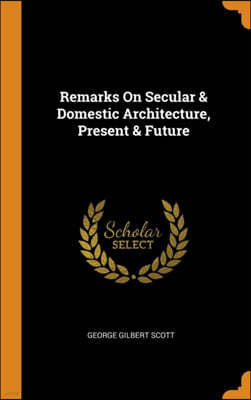 Remarks on Secular & Domestic Architecture, Present & Future