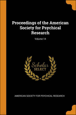 Proceedings of the American Society for Psychical Research; Volume 14