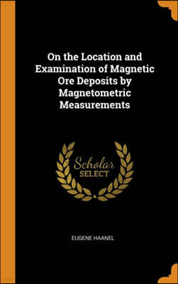 On the Location and Examination of Magnetic Ore Deposits by Magnetometric Measurements