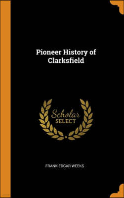 Franklin Classics Pioneer History of Clarksfield