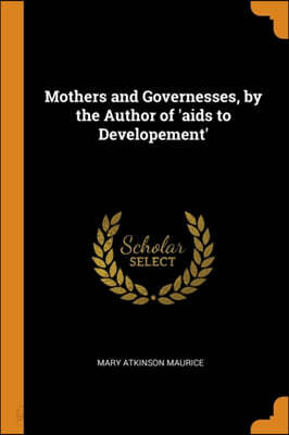 Mothers and Governesses, by the Author of 'aids to Developement'
