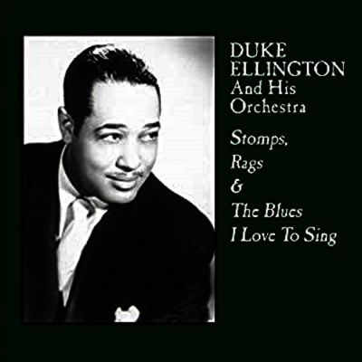 Duke Ellington & His Orchestra — Stomps. Rags & The Blues I Love To Sing 앨범 커버