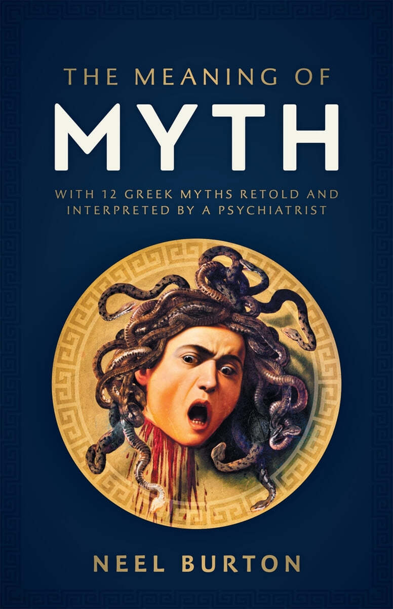 The Meaning of Myth: With 12 Greek Myths Retold and Interpreted by a ...