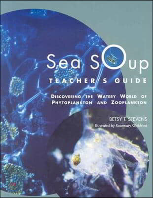 Sea Soup Teacher's Guide: Discovering the Watery World of Phytoplankton