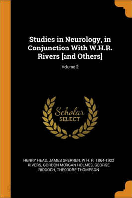 Studies in Neurology, in Conjunction with W.H.R. Rivers [and Others]; Volume 2