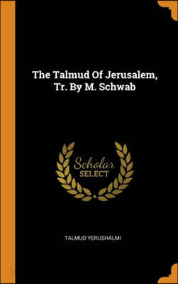 The Talmud Of Jerusalem, Tr. By M. Schwab