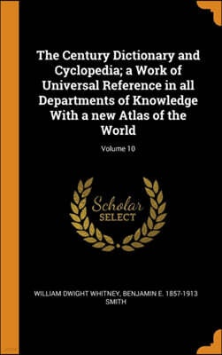 Franklin Classics Trade Press The Century Dictionary and Cyclopedia; A Work of Universal Reference in All Departments of Knowledge with a New Atlas of the World; Volume 10