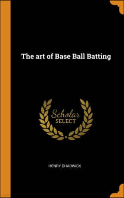 The Art of Base Ball Batting