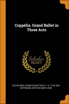 Coppelia. Grand Ballet in Three Acts