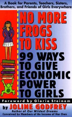 No More Frogs to Kiss: 99 Ways to Give Economic Power to Girls