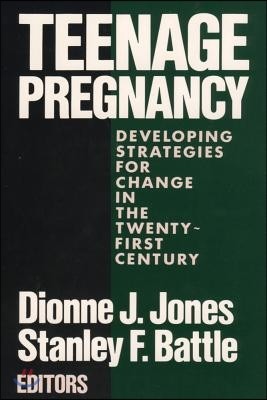Teenage Pregnancy: Developing Strategies for Change in the Twenty-First Century
