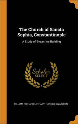 Franklin Classics Trade Press The Church of Sancta Sophia, Constantinople