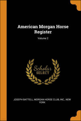 American Morgan Horse Register; Volume 2