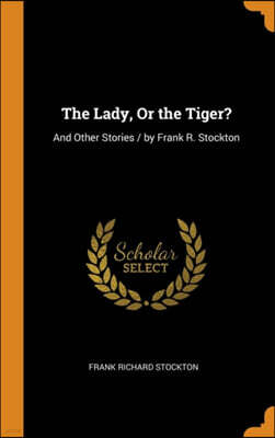 Franklin Classics Trade Press The Lady, Or the Tiger?