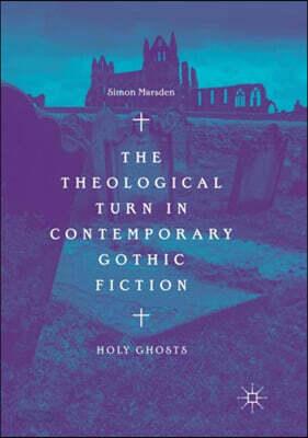 The Theological Turn in Contemporary Gothic Fiction: Holy Ghosts