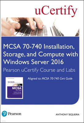 MCSA 70-740 Installation, Storage, and Compute with Windows Server 2016 Pearson uCertify Course and Labs Access Card