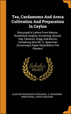 Tea, Cardamoms and Areca Cultivation and Preparation in Ceylon