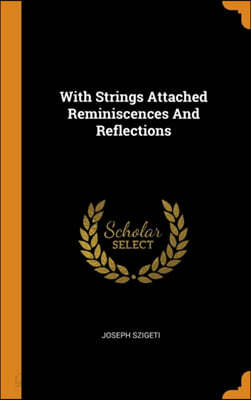 With Strings Attached Reminiscences and Reflections