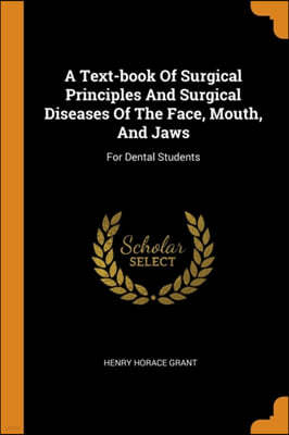 A Text-Book of Surgical Principles and Surgical Diseases of the Face, Mouth, and Jaws