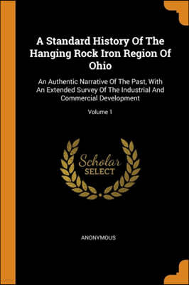 A Standard History of the Hanging Rock Iron Region of Ohio