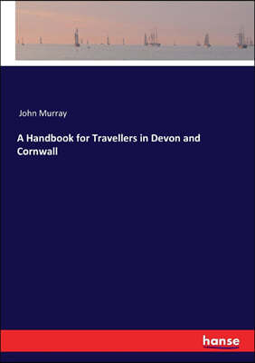 A Handbook for Travellers in Devon and Cornwall