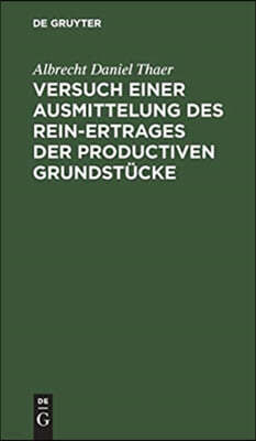 Versuch einer Ausmittelung des Rein-Ertrages der productiven Grundstücke