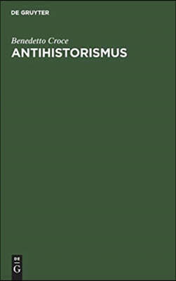 Antihistorismus: Vortrag, Gehalten Auf Dem Internationalen Philosophenkongress in Oxford Am 3. September 1930