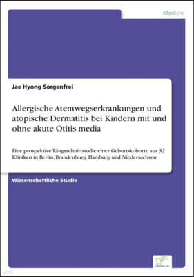 Diplom.de Allergische Atemwegserkrankungen und atopische Dermatitis bei Kindern mit und ohne akute Otitis media