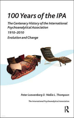 100 Years of the IPA: The Centenary History of the International Psychoanalytical Association 1910-2010: Evolution and Change