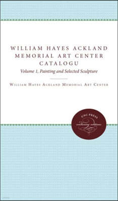 William Hayes Ackland Memorial Art Center Catalogue of the Collection