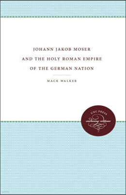 Johann Jacob Moser and the Holy Roman Empire of the German Nation