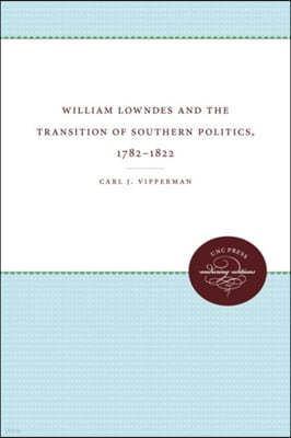 William Lowndes and the Transition of Southern Politics, 1782-1822
