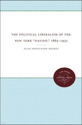The Political Liberalism of the New York ""Nation,"" 1865-1932