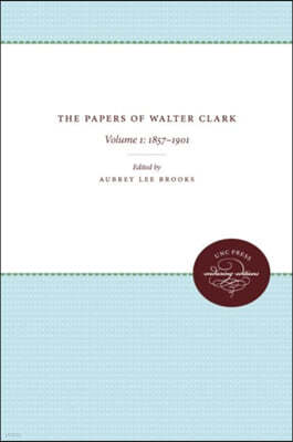 The Papers of Walter Clark: Vol. 1