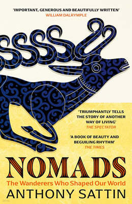 Nomads : The Wanderers Who Shaped Our World