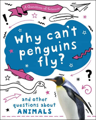 A Question of Science: Why can't penguins fly? And other questions about animals