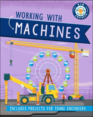 A Kid Engineer: Working with Machines