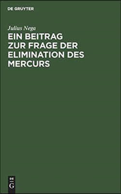 Ein Beitrag Zur Frage Der Elimination Des Mercurs: Mit Besonderer Berücksichtigung Des Glycocoll-Quecksilbers. Inaugural-Dissertation