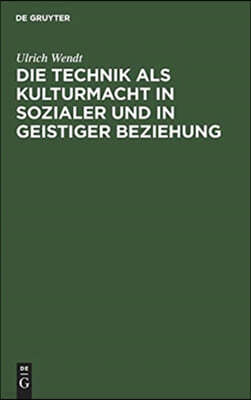 Die Technik ALS Kulturmacht in Sozialer Und in Geistiger Beziehung: Eine Studie