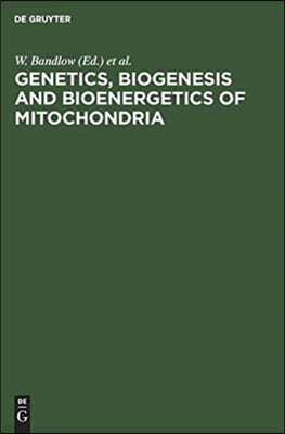 Genetics, Biogenesis and Bioenergetics of Mitochondria: Proceedings of a Symposium Held at the Genetisches Institut Der Universität München, September