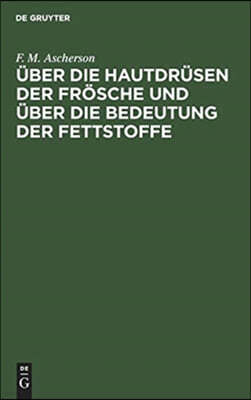 Über Die Hautdrüsen Der Frösche Und Über Die Bedeutung Der Fettstoffe: Zwei Physiologische Abhandlungen