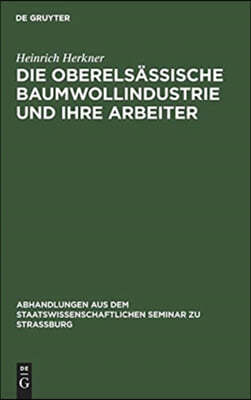 Die Oberelsässische Baumwollindustrie Und Ihre Arbeiter