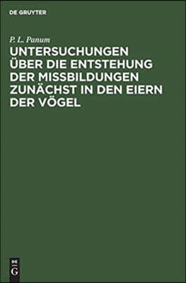 Untersuchungen Über Die Entstehung Der Missbildungen Zunächst in Den Eiern Der Vögel